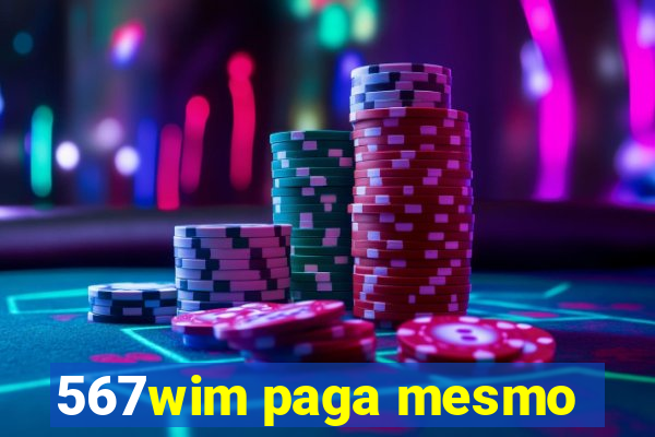 567wim paga mesmo